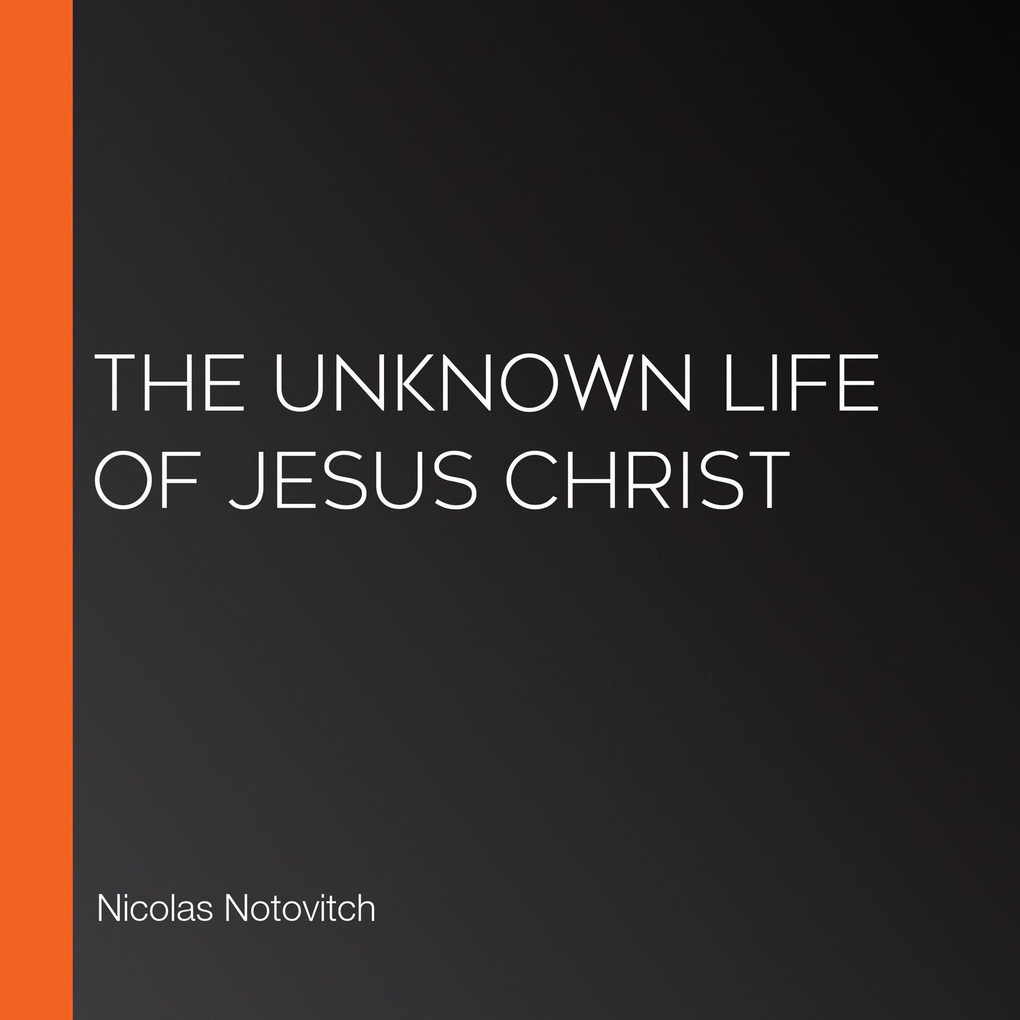 The Unknown Life of Jesus Christ