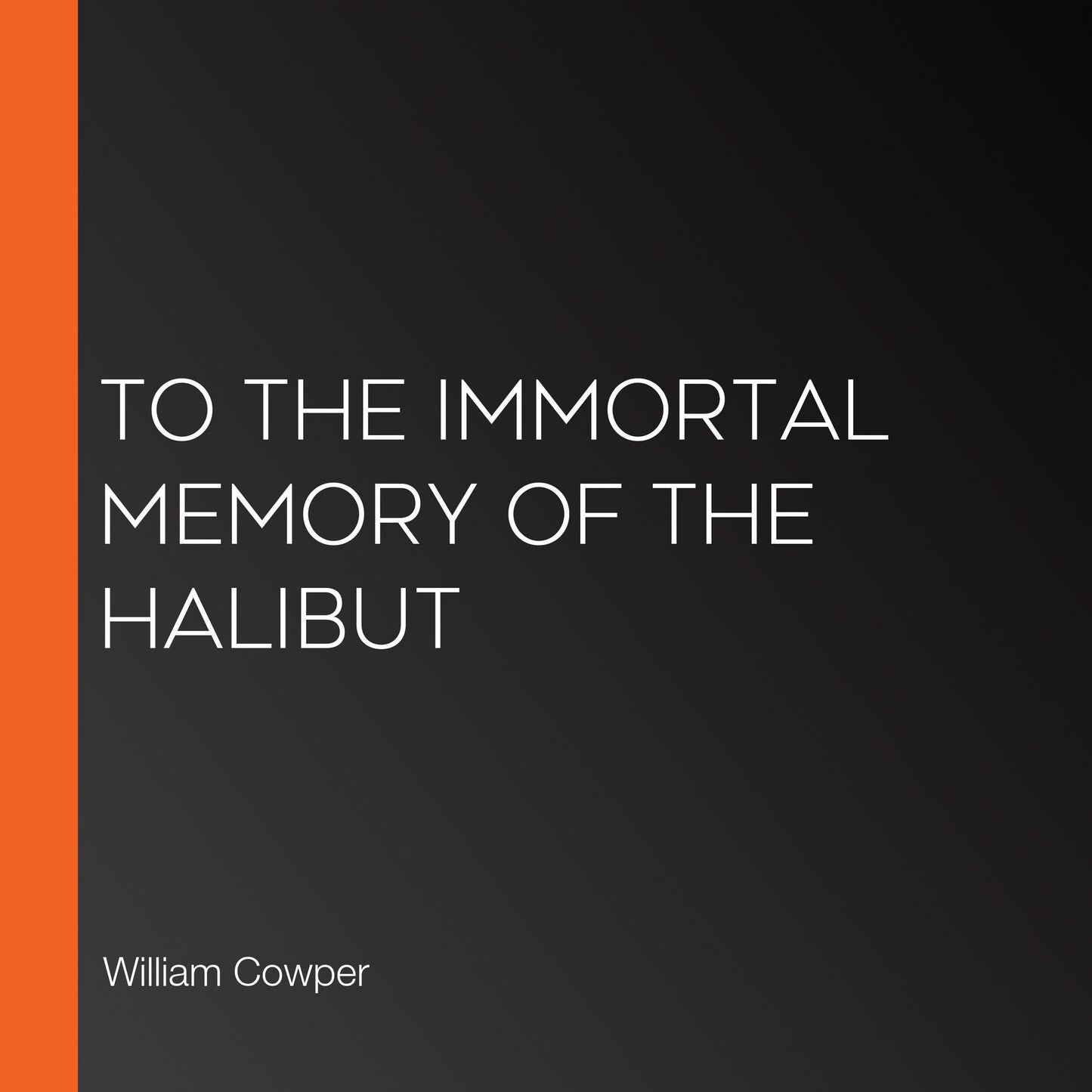 To The Immortal Memory of the Halibut