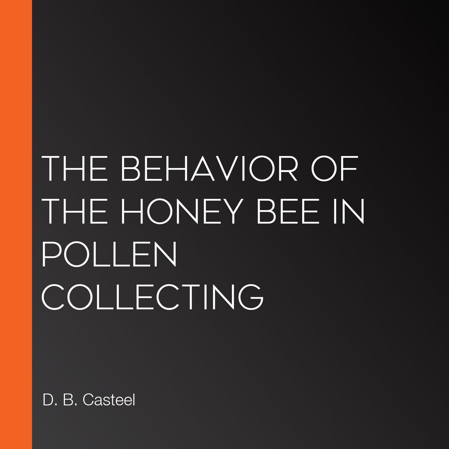 The Behavior of the Honey Bee in Pollen Collecting