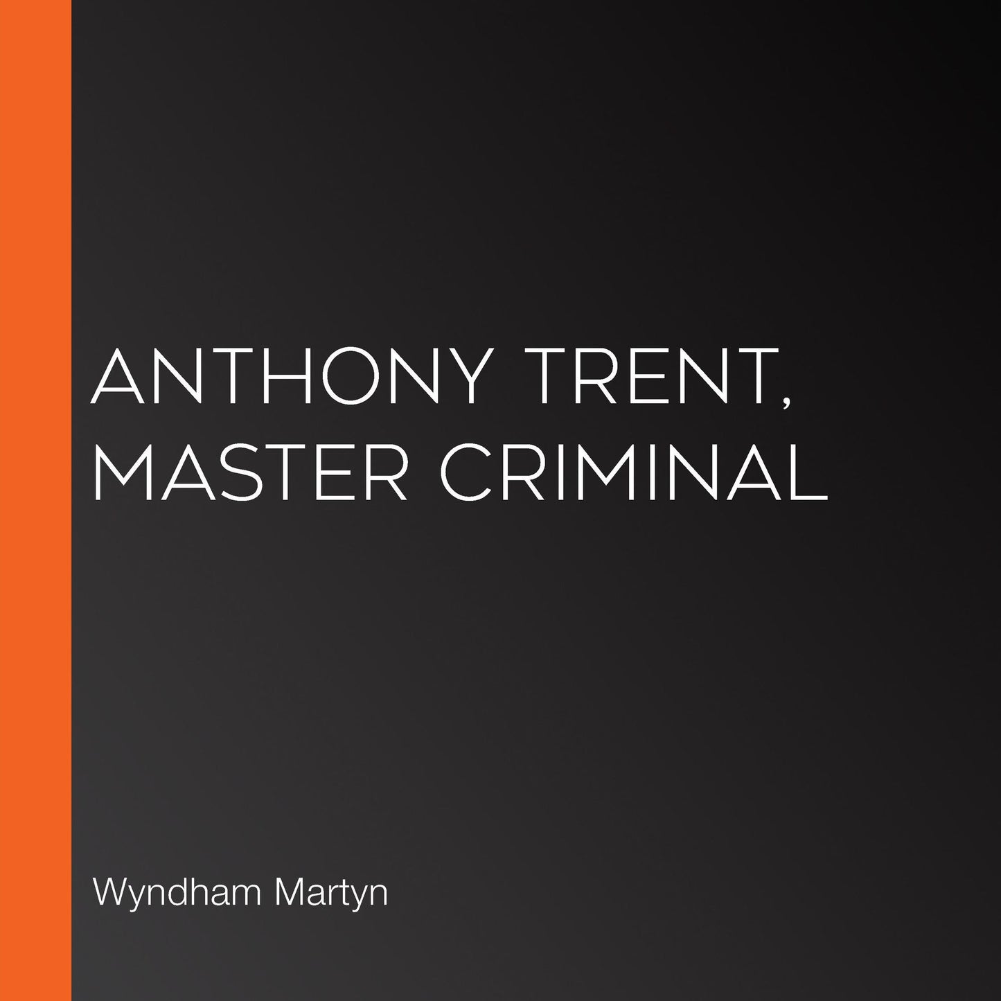 Anthony Trent, Master Criminal