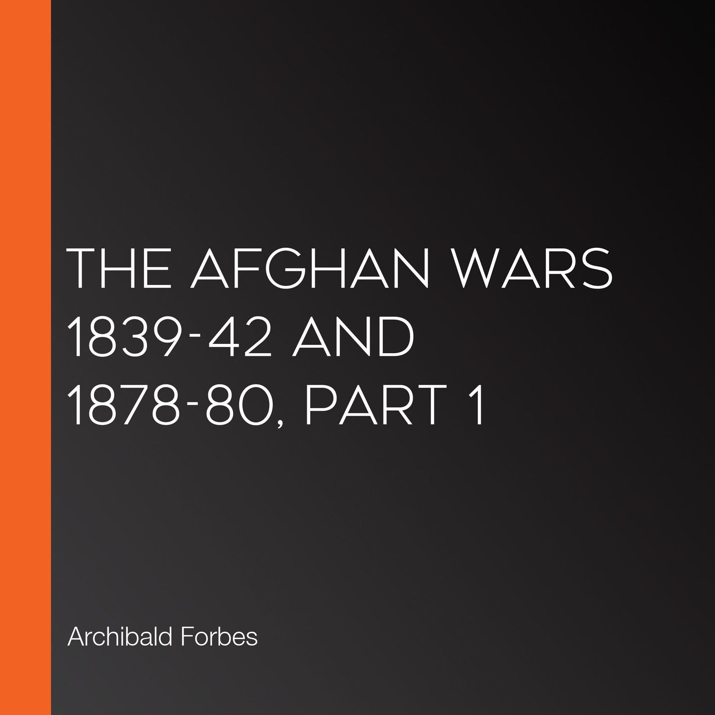The Afghan Wars 1839-42 and 1878-80, Part 1
