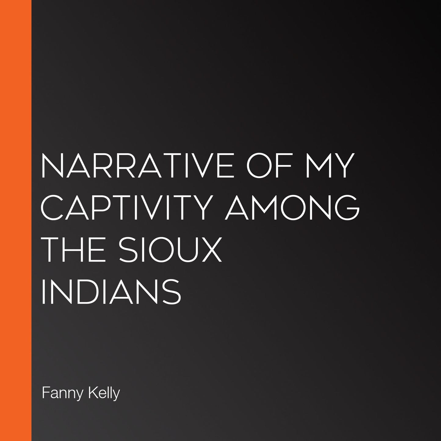 Narrative of My Captivity Among the Sioux Indians