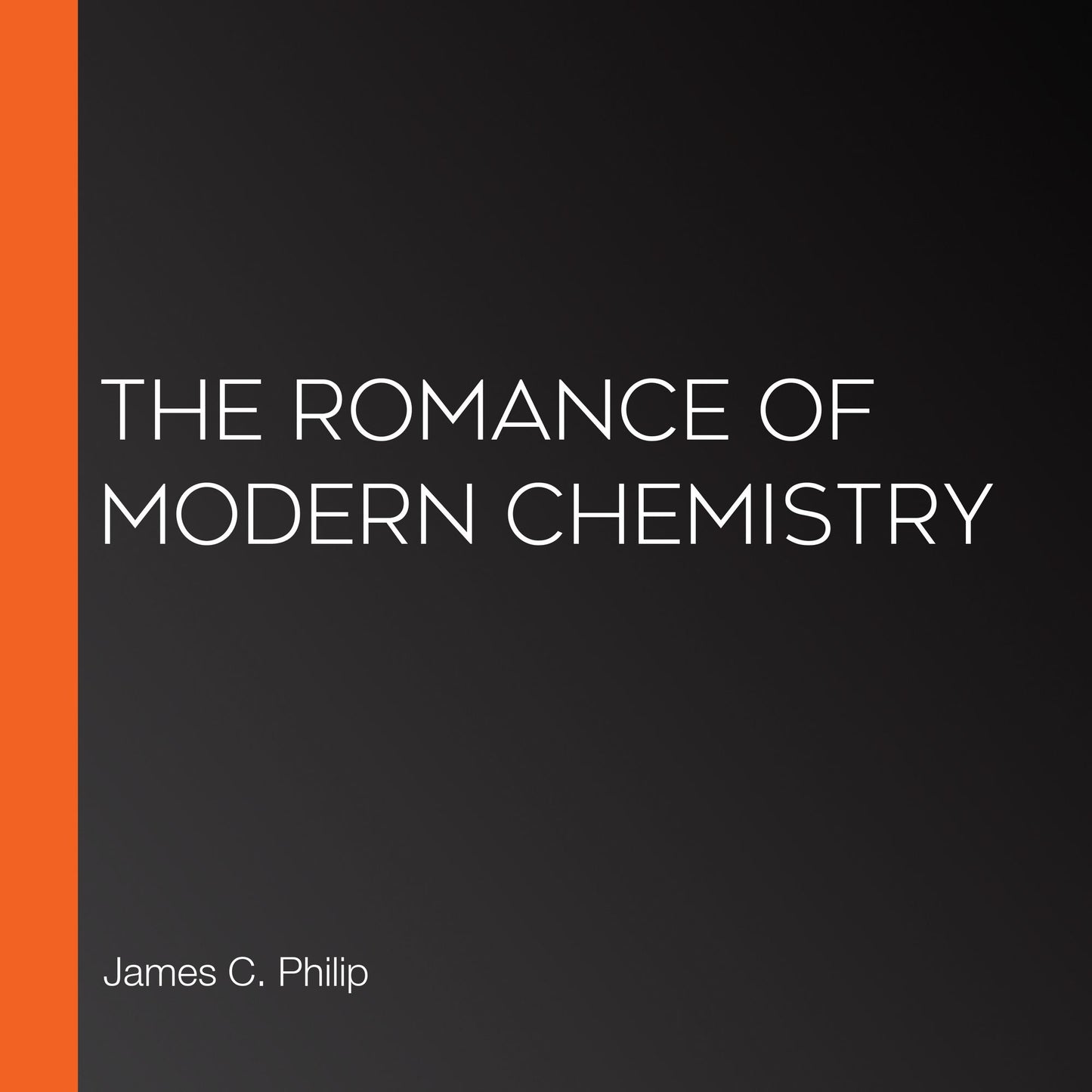 The Romance of Modern Chemistry