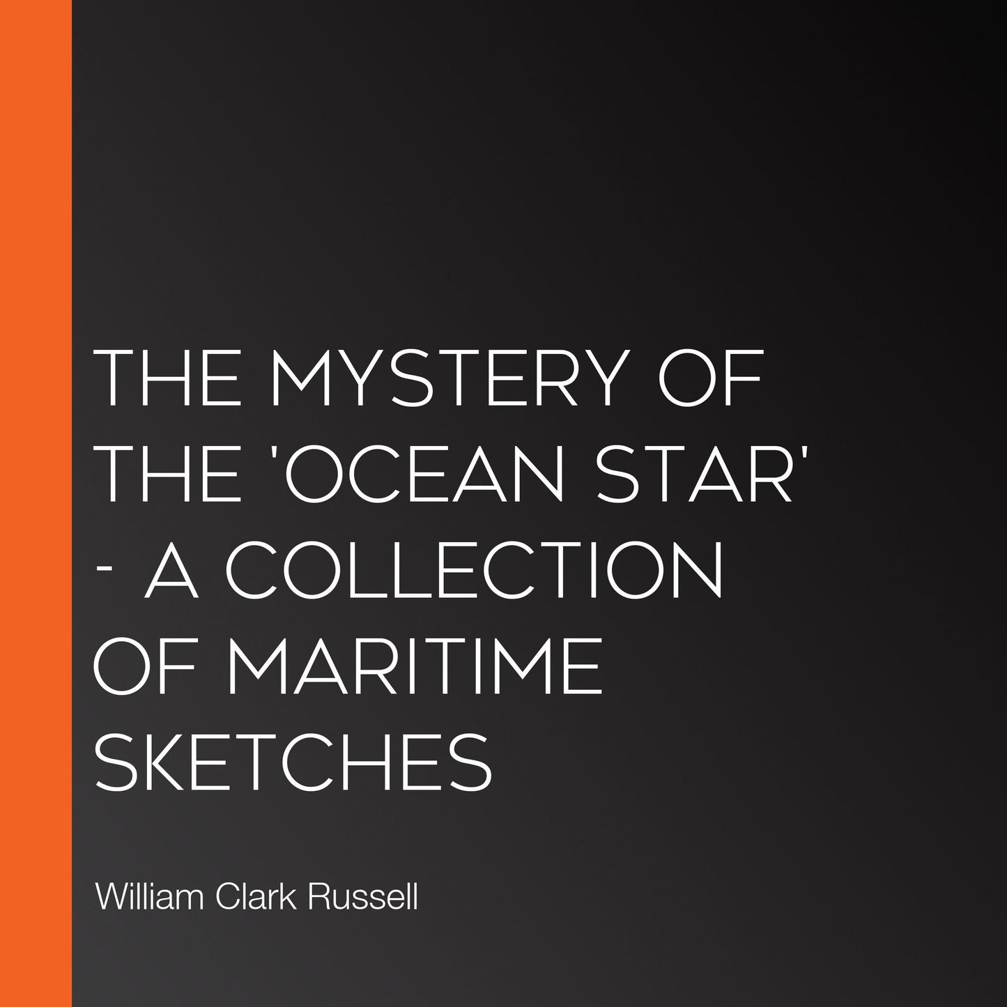 Mystery of the 'Ocean Star', The - A Collection of Maritime Sketches