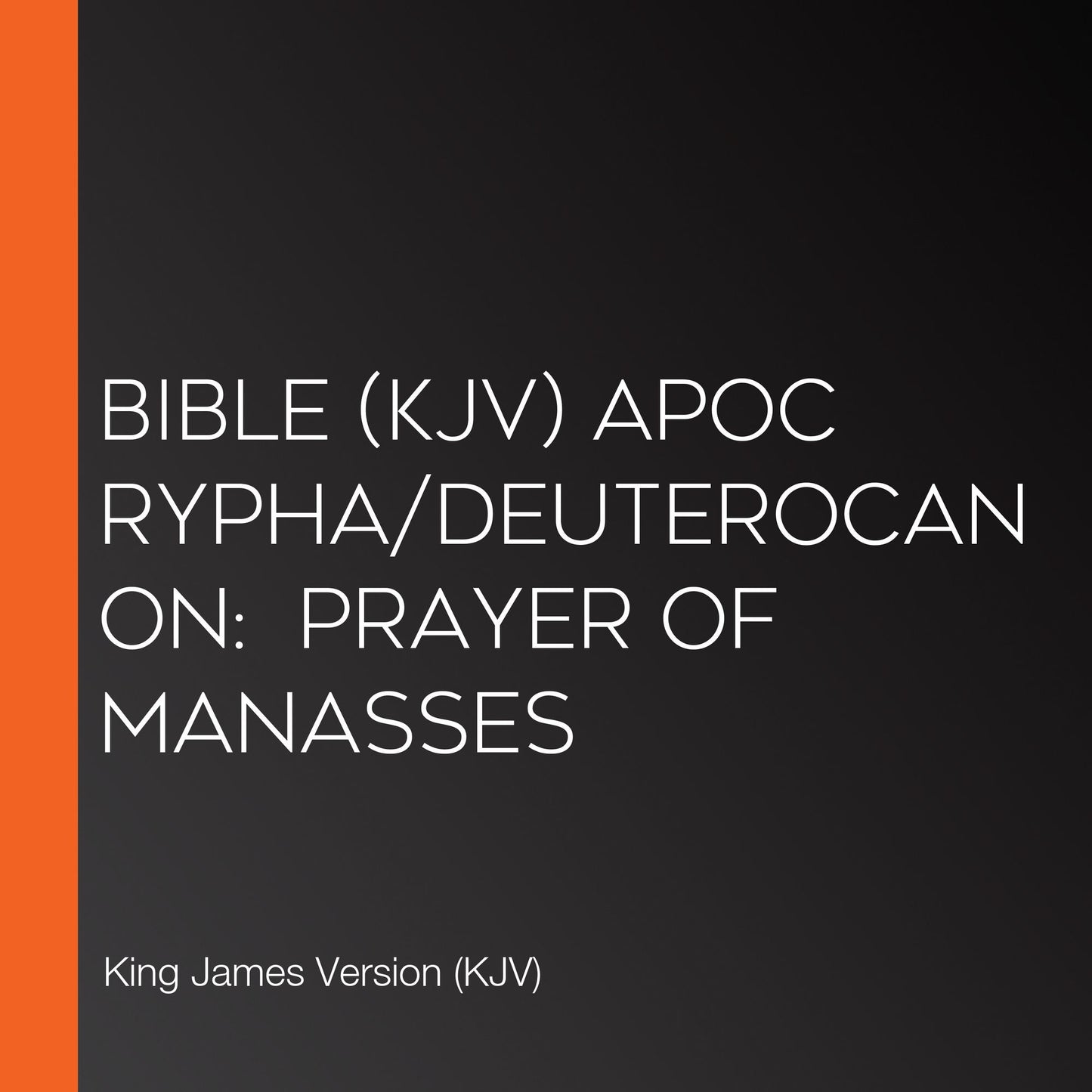 Bible (KJV) Apocrypha/Deuterocanon: Prayer of Manasses