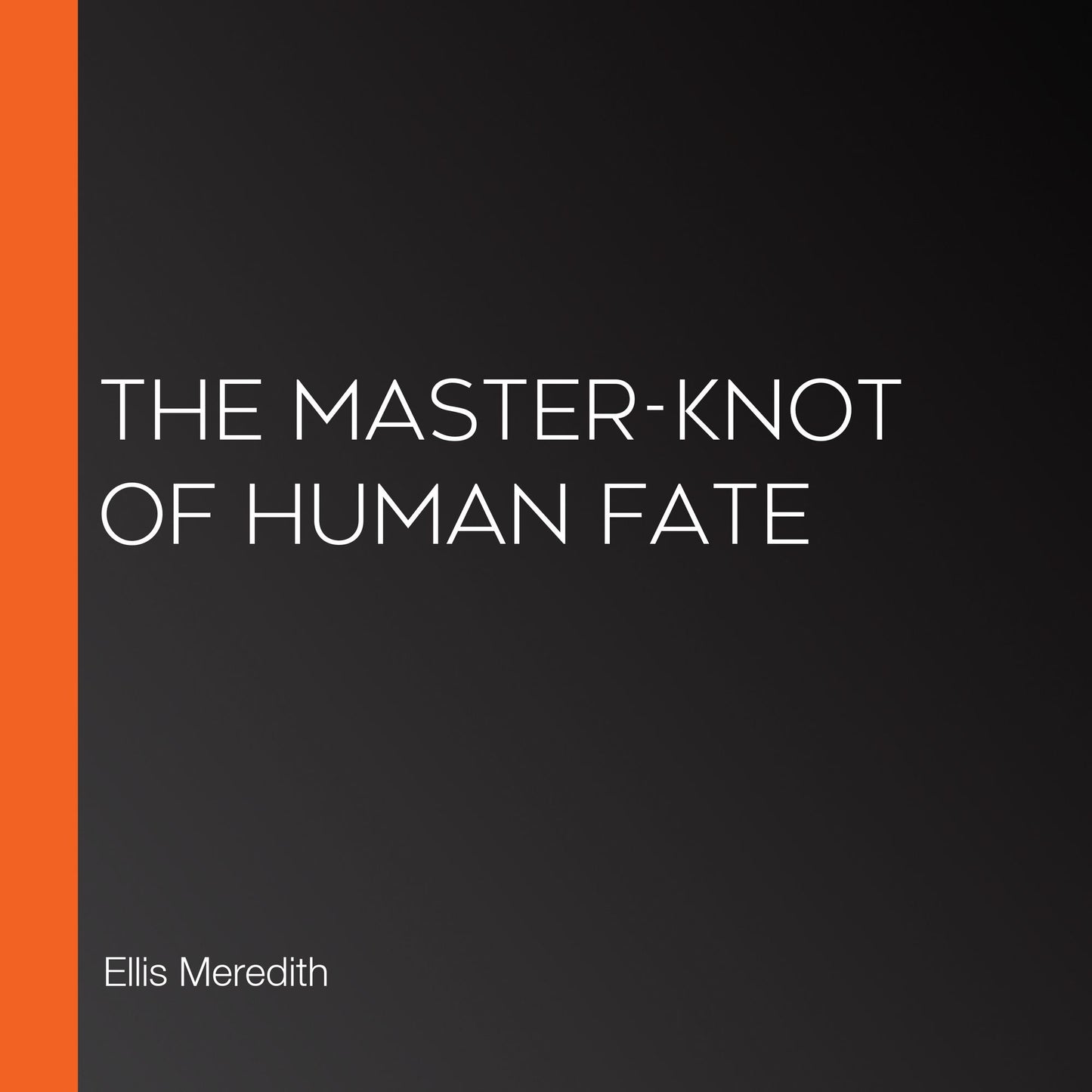 The Master-Knot of Human Fate