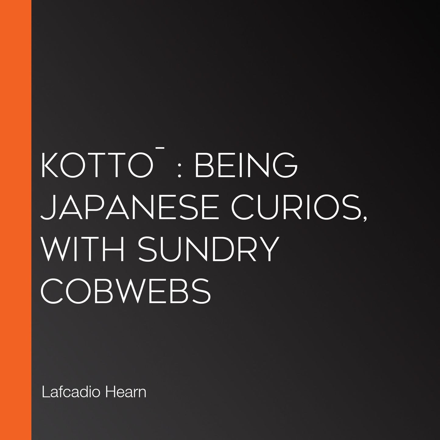 KottoÂ¯: being Japanese curios, with sundry cobwebs