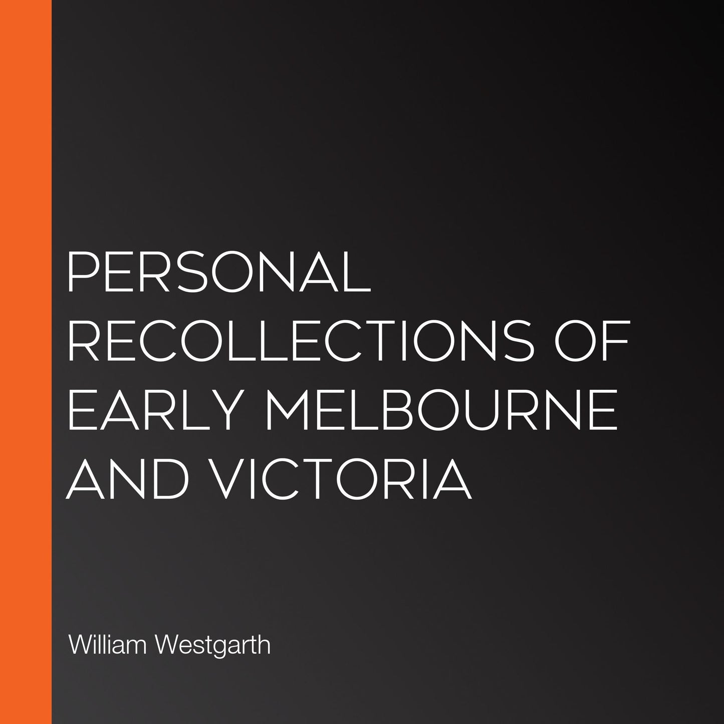 Personal Recollections of Early Melbourne and Victoria