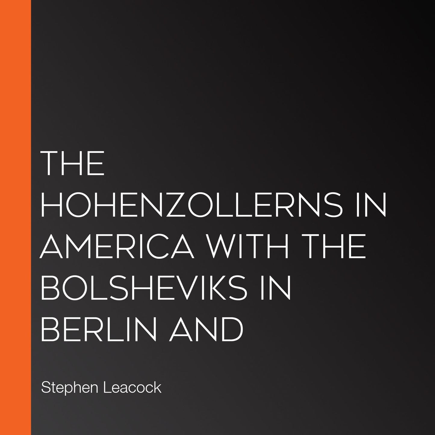 The Hohenzollerns in America With the Bolsheviks in Berlin and