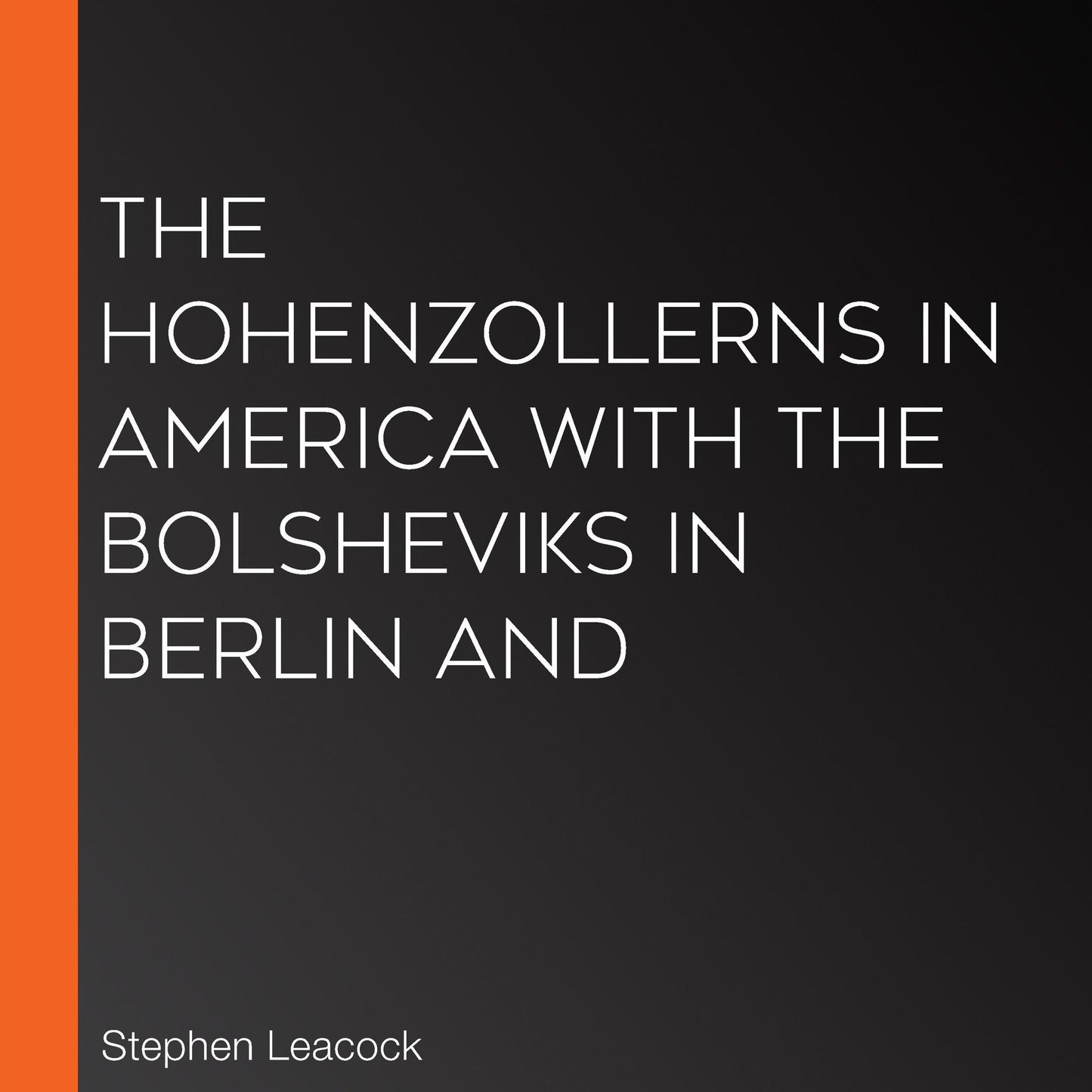 The Hohenzollerns in America With the Bolsheviks in Berlin and