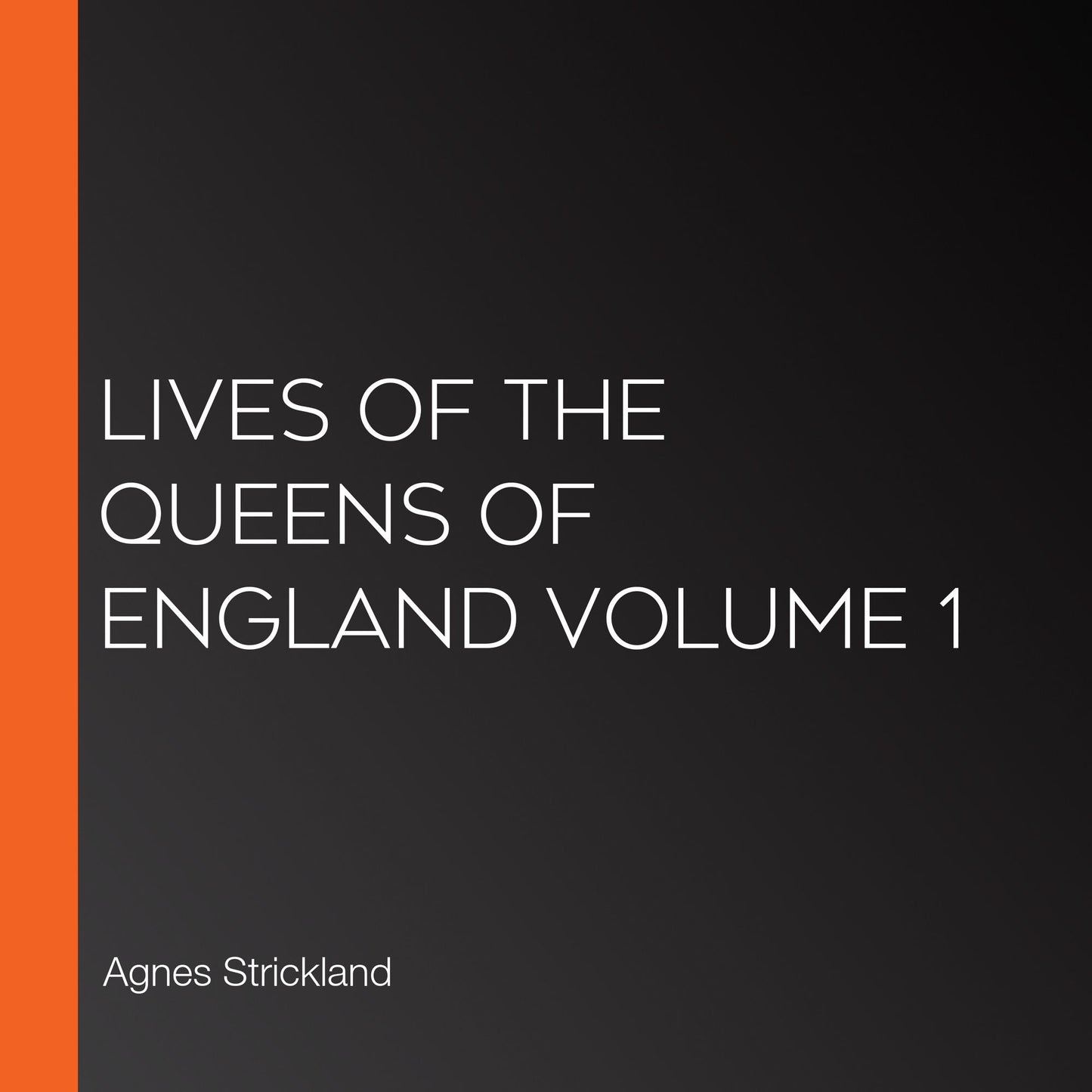 Lives of the Queens of England Volume 1