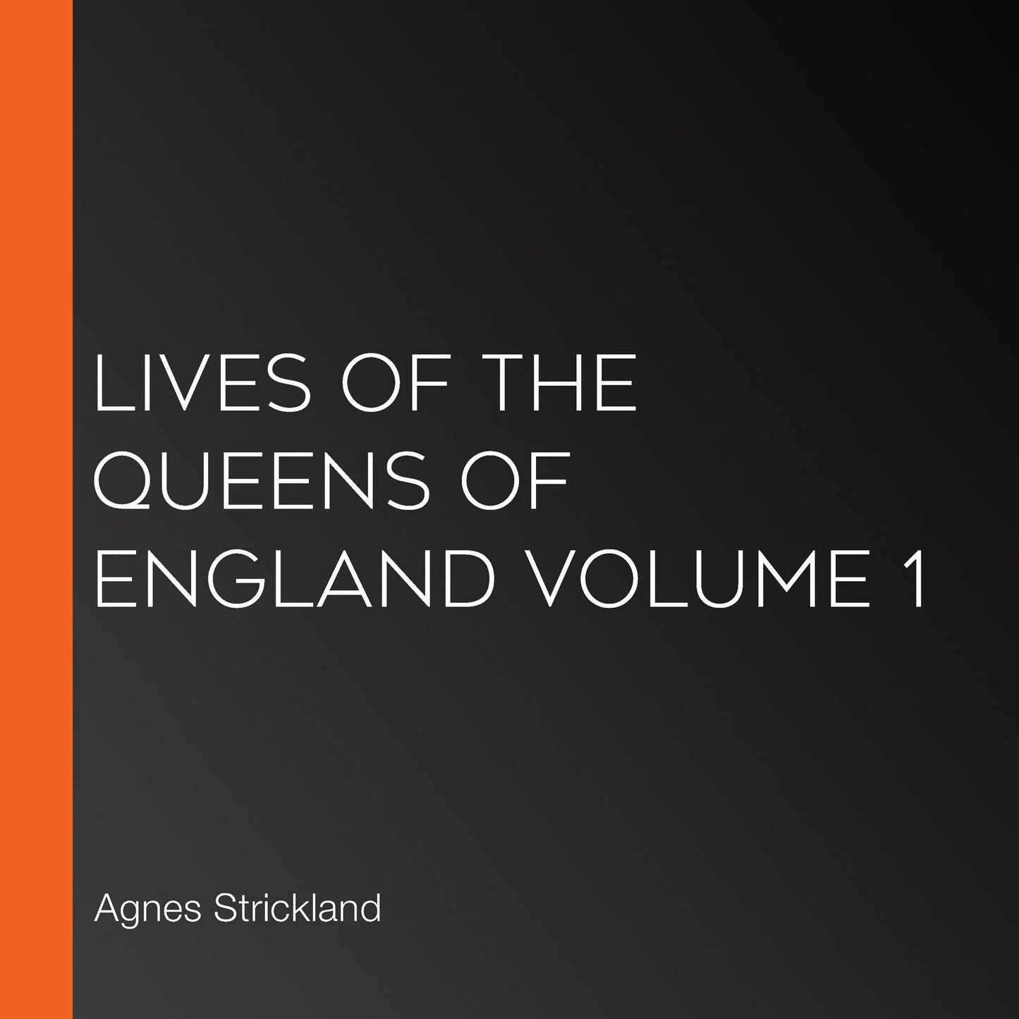 Lives of the Queens of England Volume 1
