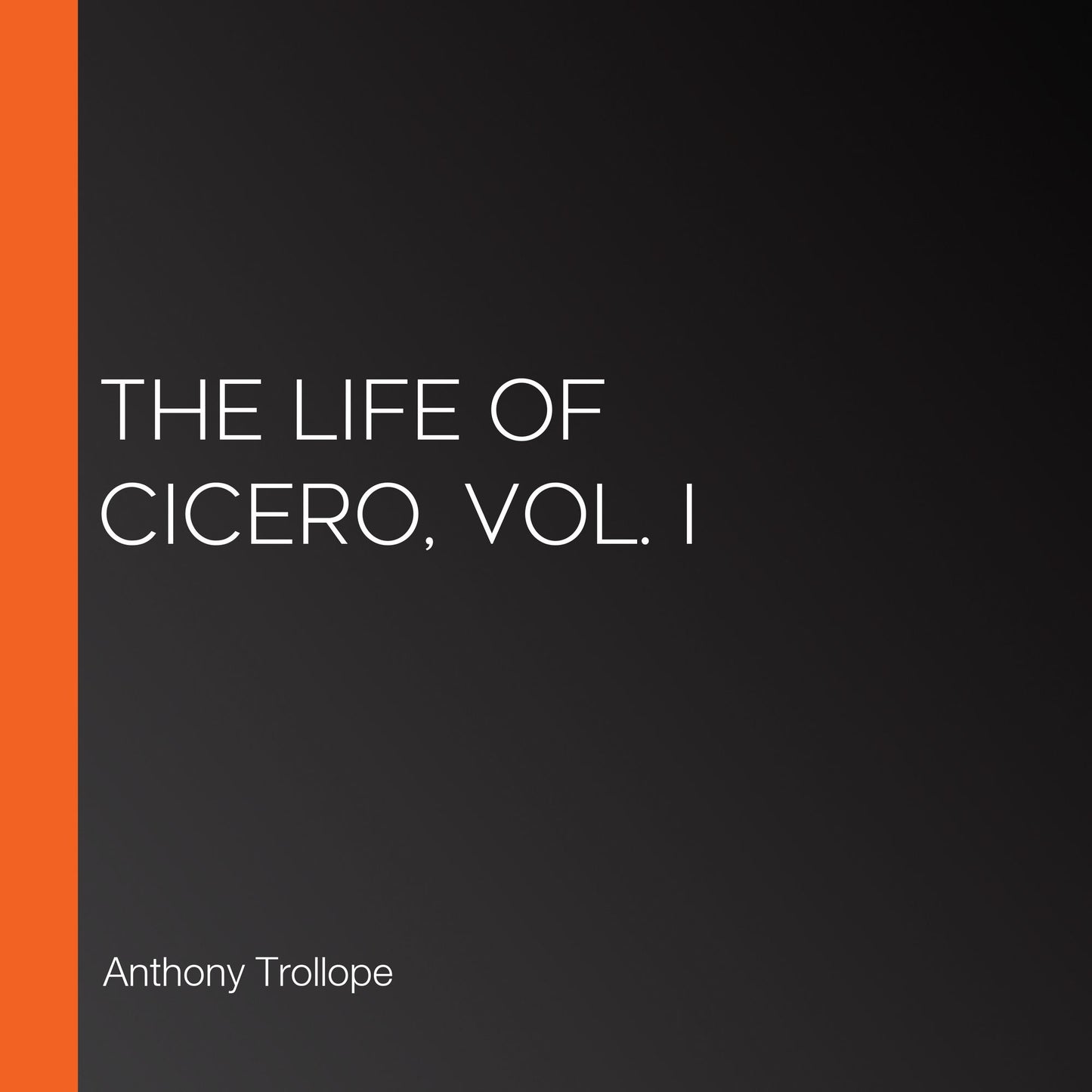 The Life of Cicero, Vol. I