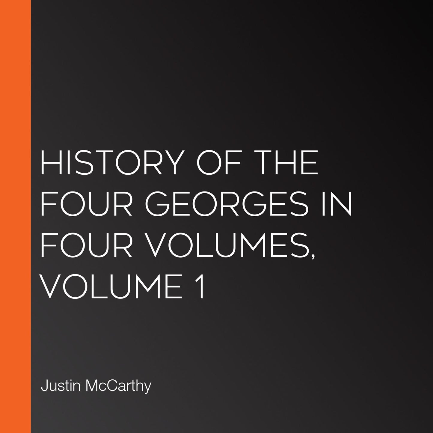 History of the Four Georges in Four Volumes, Volume 1
