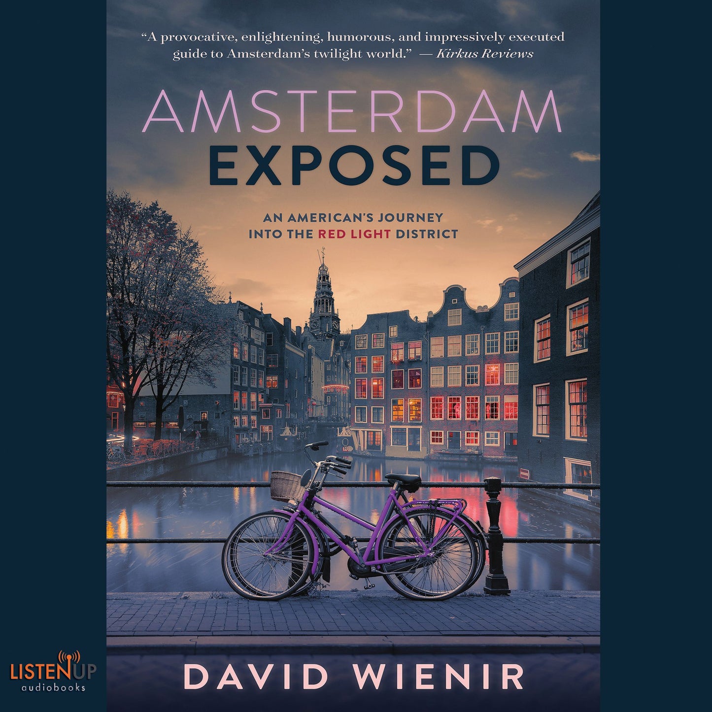 Amsterdam Exposed: An American's Journey Into The Red Light District