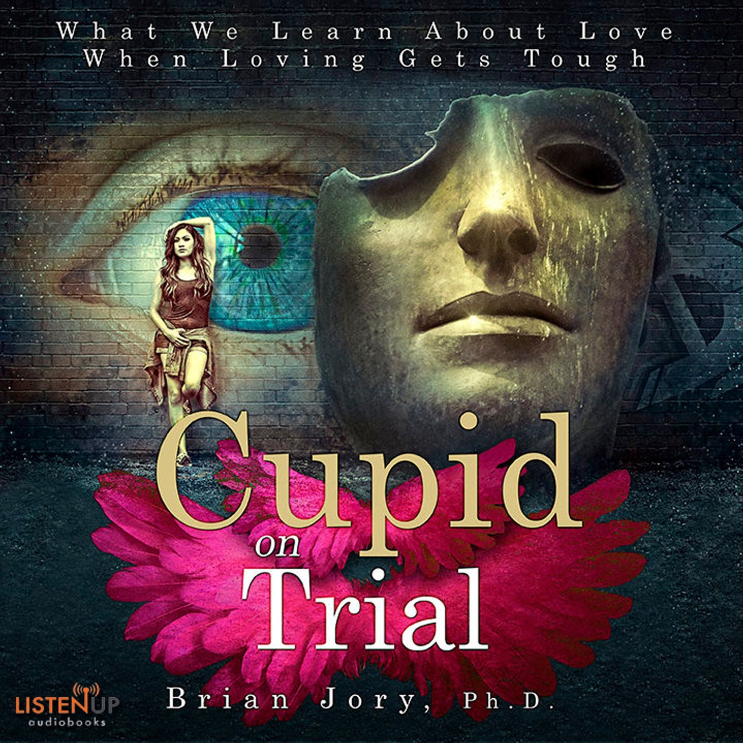 Cupid on Trial: What We Learn About Love When Loving Gets Tough