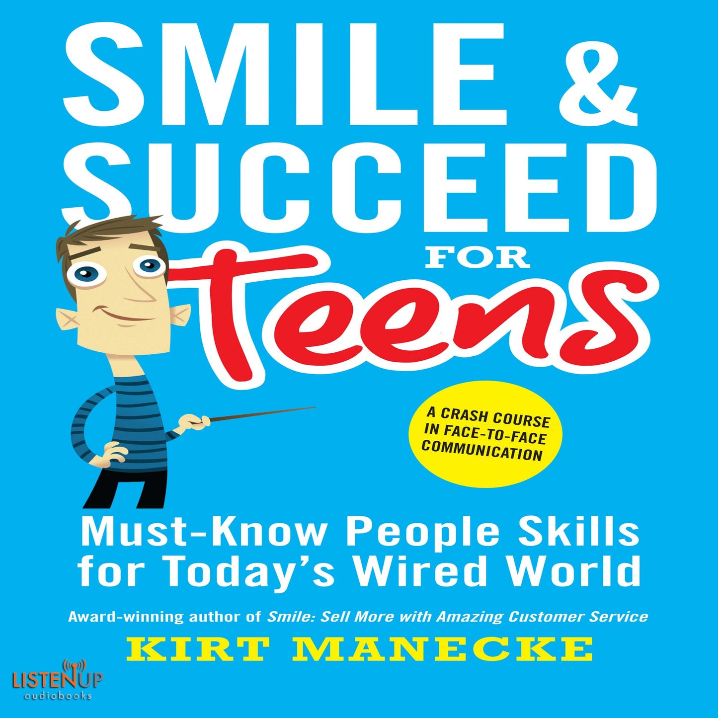 Smile & Succeed for Teens: Must-Know People Skills for Today's Wired World-A Crash Course in Face-to-Face Communication