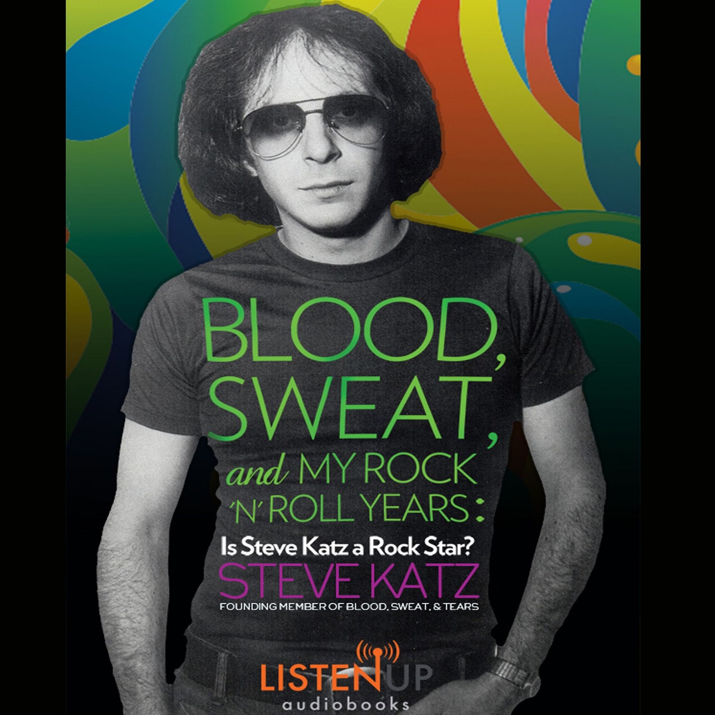 Blood, Sweat and My Rock 'n' Roll Years: Is Steve Katz A Rock Star?