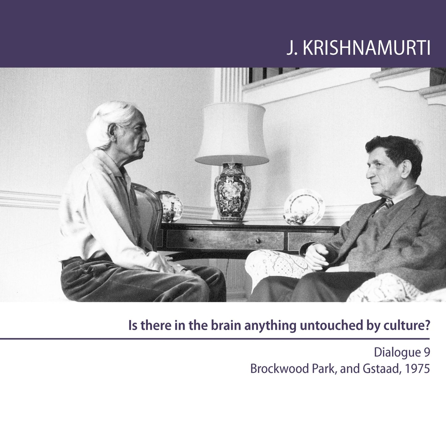 Is There in the Brain Anything Untouched By Culture?: Brockwood Park and Gstaad 1975 - Dialogue 9