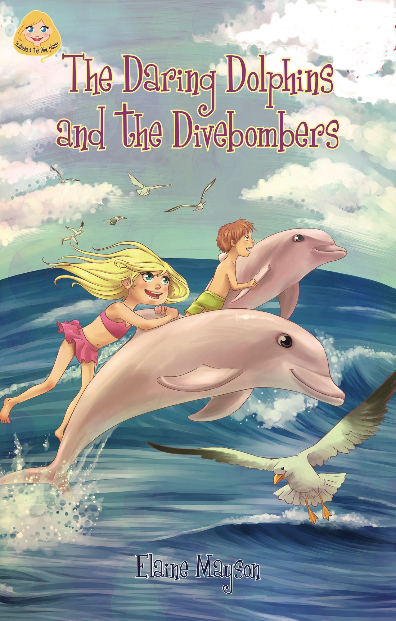 The Daring Dolphins and the Divebombers : Isabella and the Pink House, Book 1