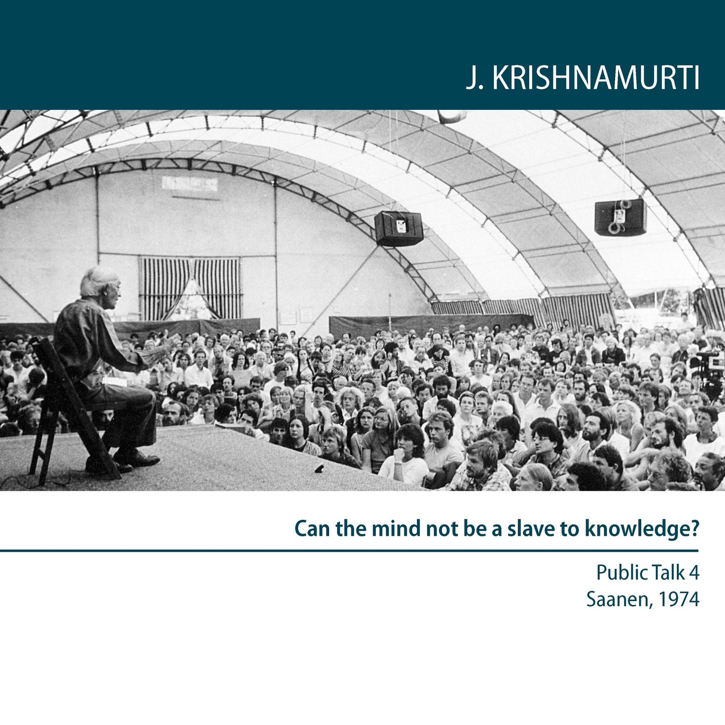 Can the Mind Not Be a Slave to Knowledge?: Saanen 1974 - Public Talk 4