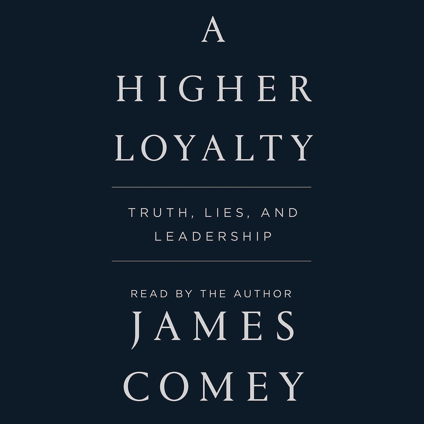 A Higher Loyalty: Truth, Lies, and Leadership