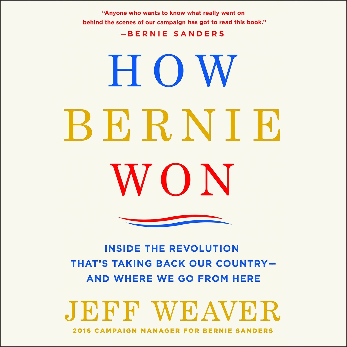 How Bernie Won: Inside the Revolution That's Taking Back Our Country¿and Where We Go from Here