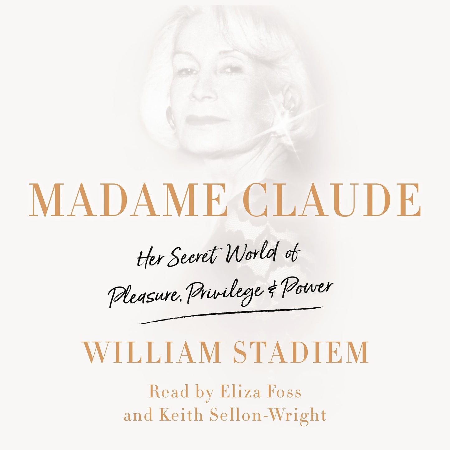 Madame Claude: Her Secret World of Pleasure, Privilege, and Power
