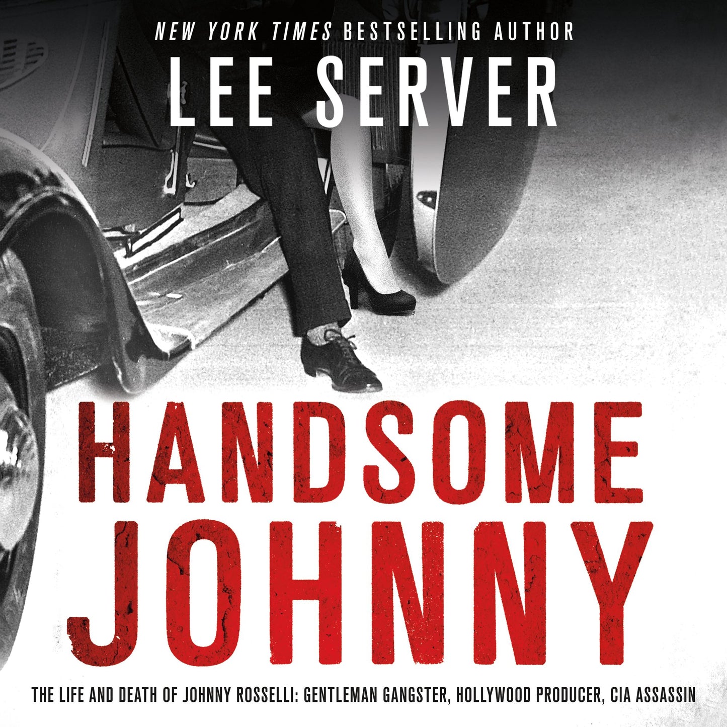 Handsome Johnny: The Life and Death of Johnny Rosselli: Gentleman Gangster, Hollywood Producer, CIA Assassin