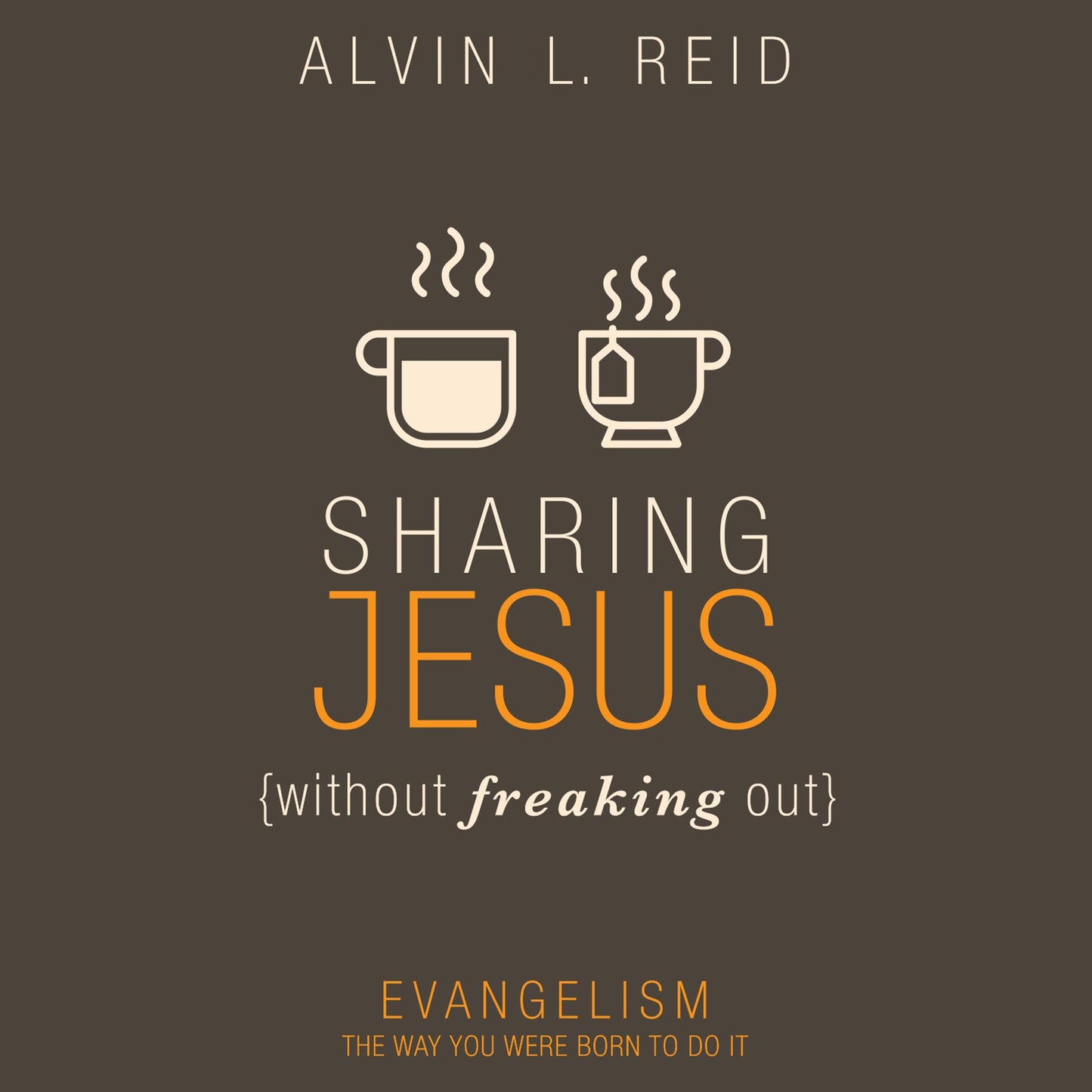 Sharing Jesus Without Freaking Out: Evangelism the Way You Were Born to Do It