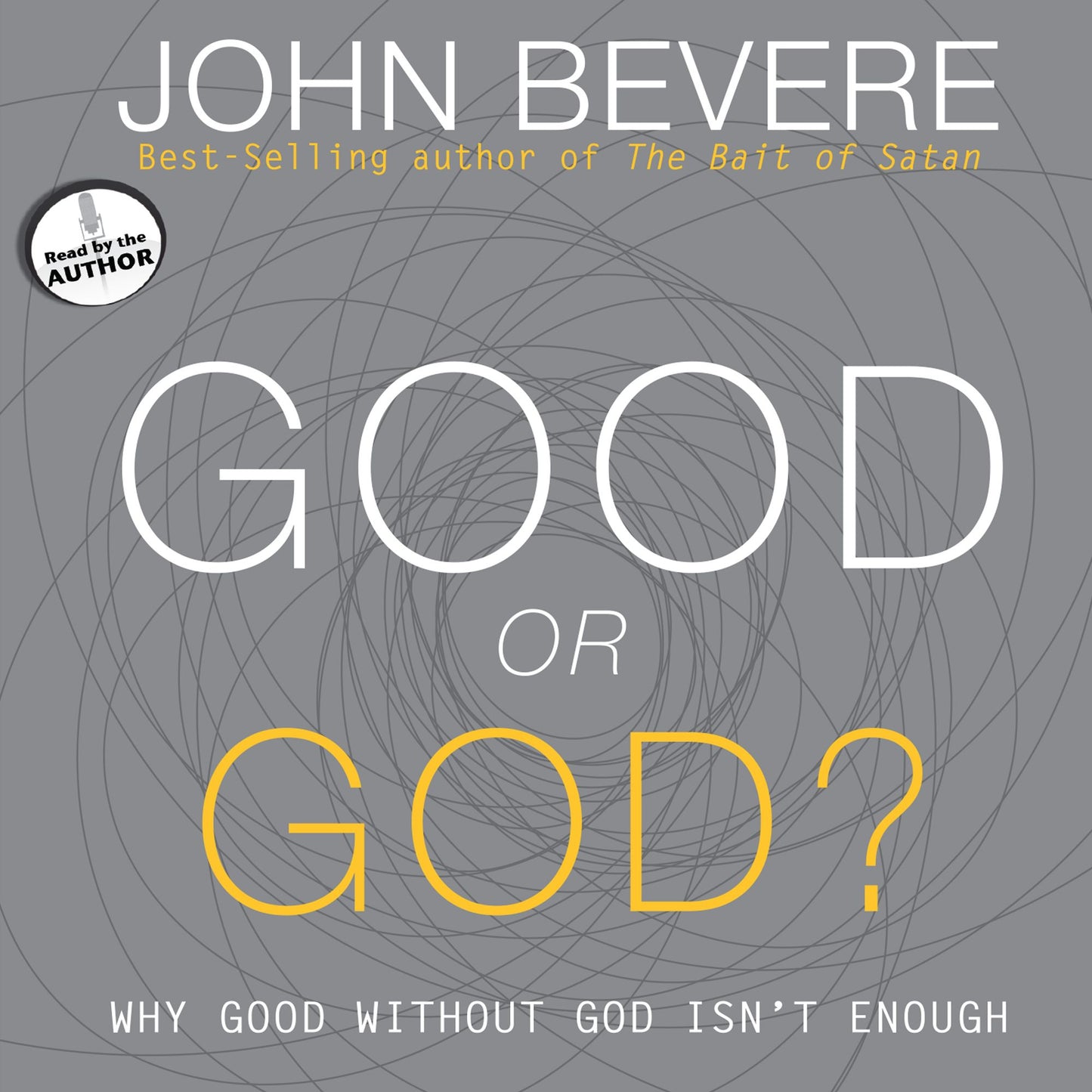 Good or God?: Why Good Without God Isn't Enough