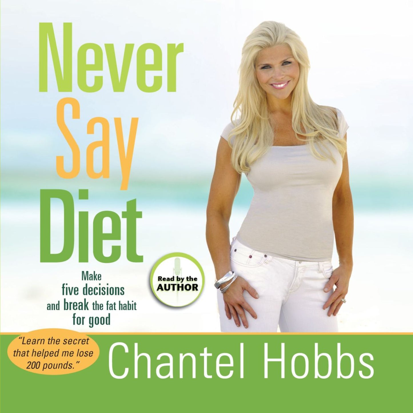 Never Say Diet : Make Five Decisions and Break the Fat Habit for Good
