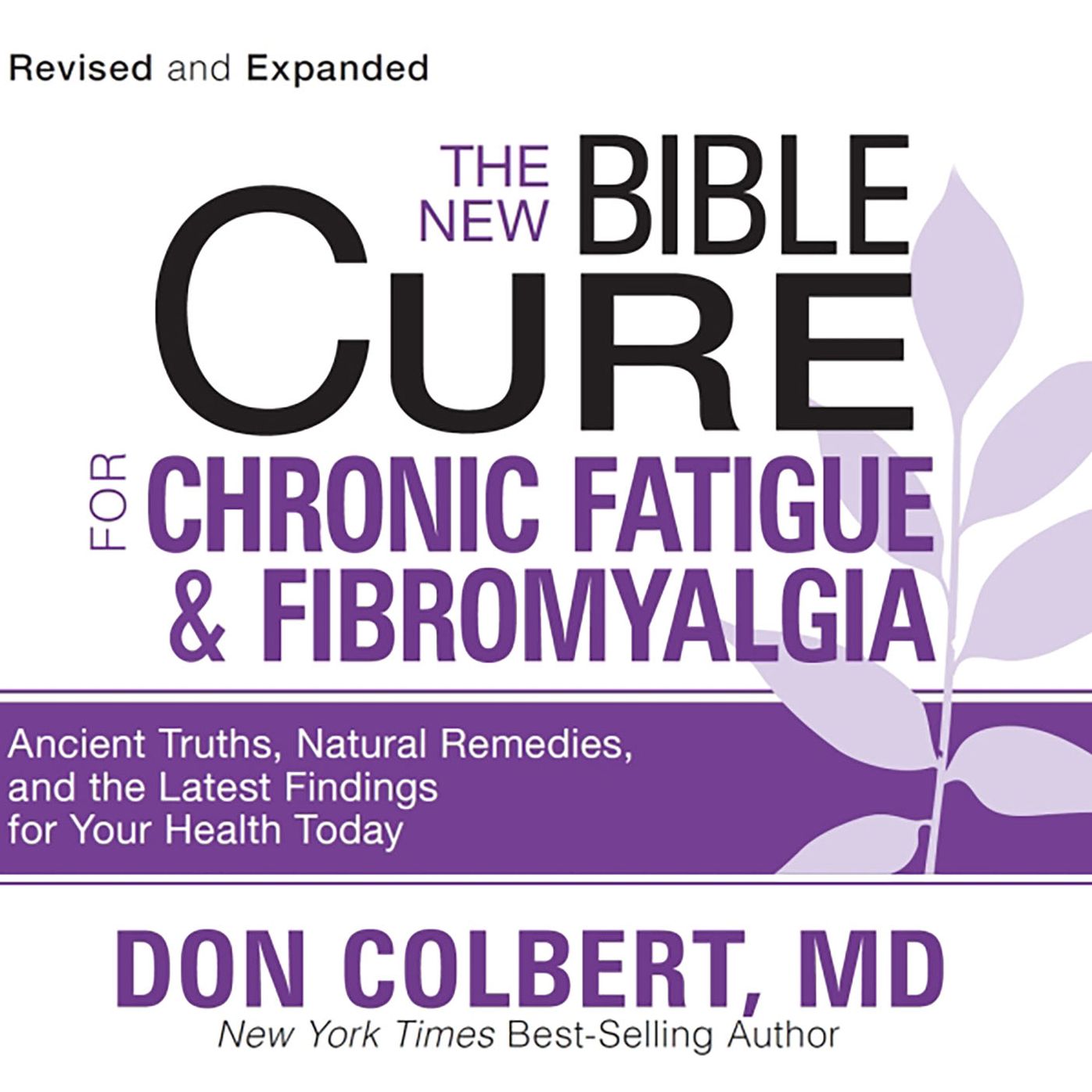 The New Bible Cure for Chronic Fatigue and Fibromyalgia: Ancient Truths, Natural Remedies, and the Latest Findings for Your Health Today