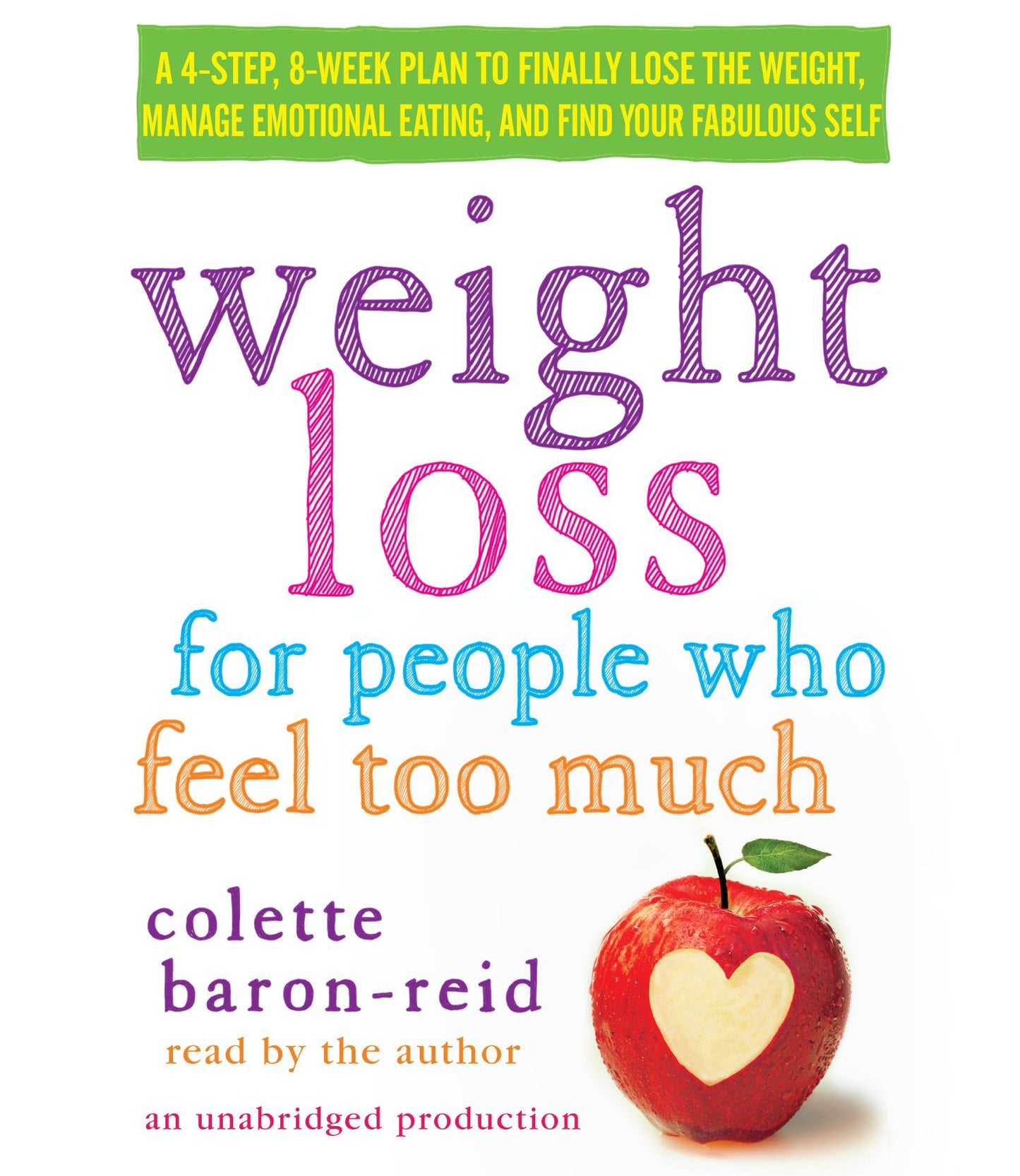 Weight Loss for People Who Feel Too Much: A 4-step, 8-week Plan to Finally Lose the Weight, Manage Your Emotions, and Find Your Fabulous Self