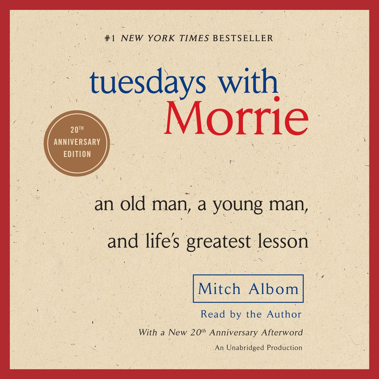 Tuesdays with Morrie: An Old Man, a Young Man, and Life's Greatest Lesson, 20th Anniversary Edition