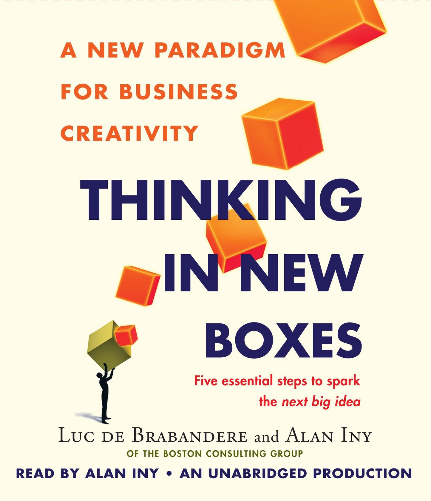 Thinking in New Boxes: A New Paradigm for Business Creativity Five Essential Steps to Spark the Next Big Idea