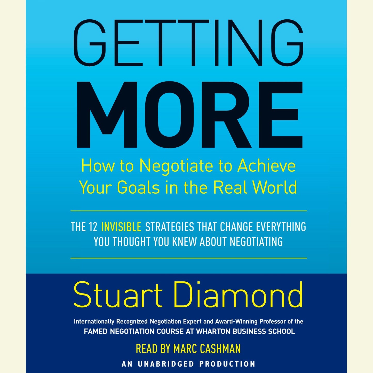 Getting More: How to Negotiate to Achieve Your Goals in the Real World The 12 Invisible Strategies that Change Everything You Thought You Knew About Negotiating