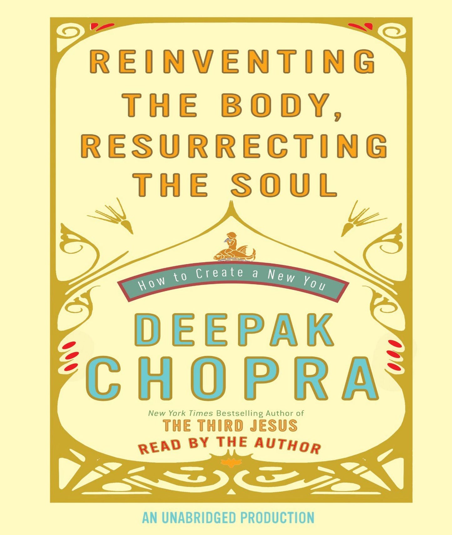 Reinventing the Body, Resurrecting the Soul: How to Create a New You