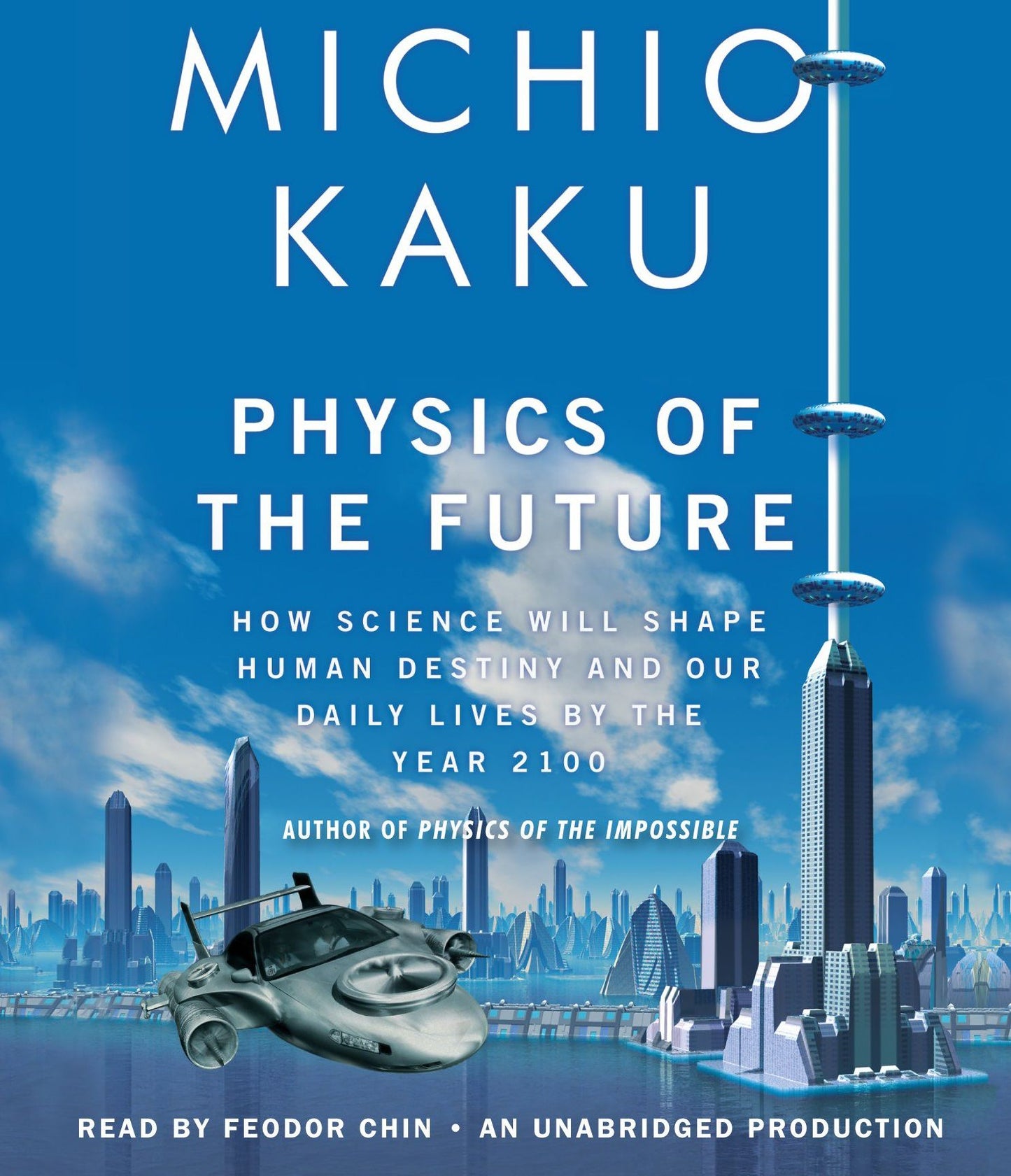 Physics of the Future: How Science Will Shape Human Destiny and Our Daily Lives by the Year 2100