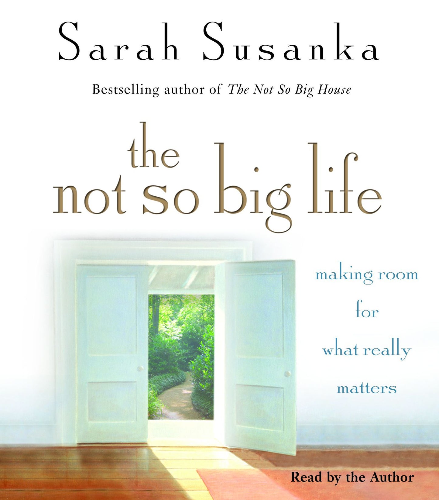 The Not So Big Life: Making Room for What Really Matters (Abridged)