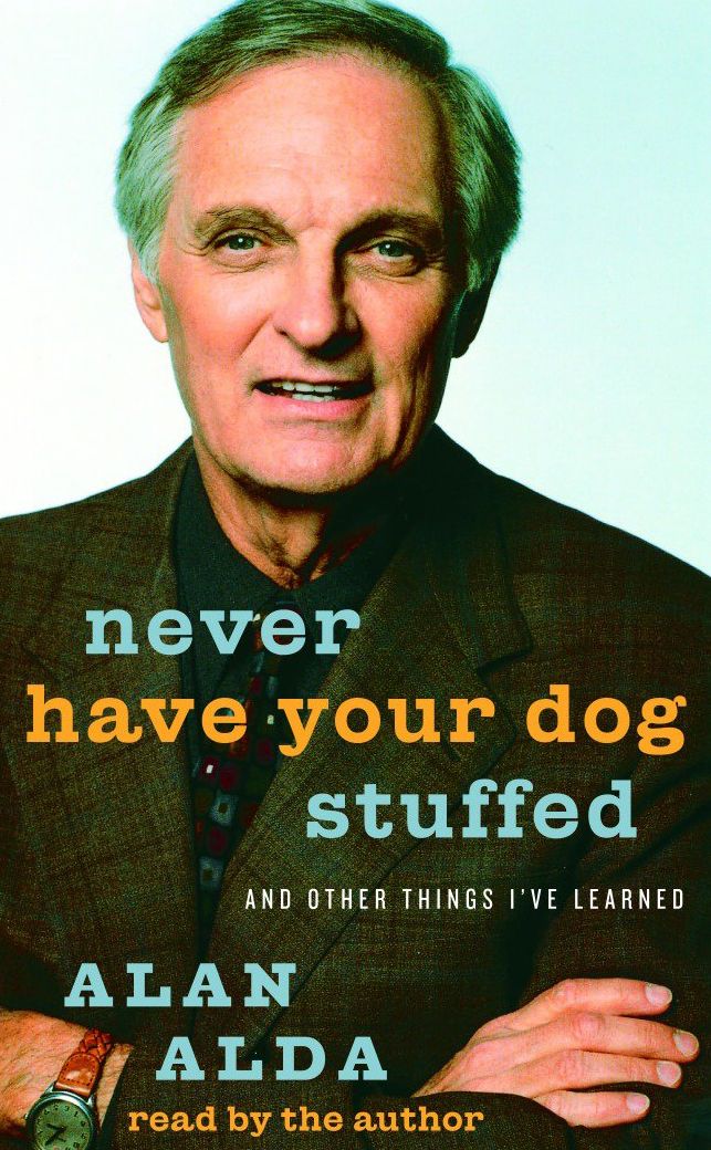 Never Have Your Dog Stuffed: And Other Things I've Learned
