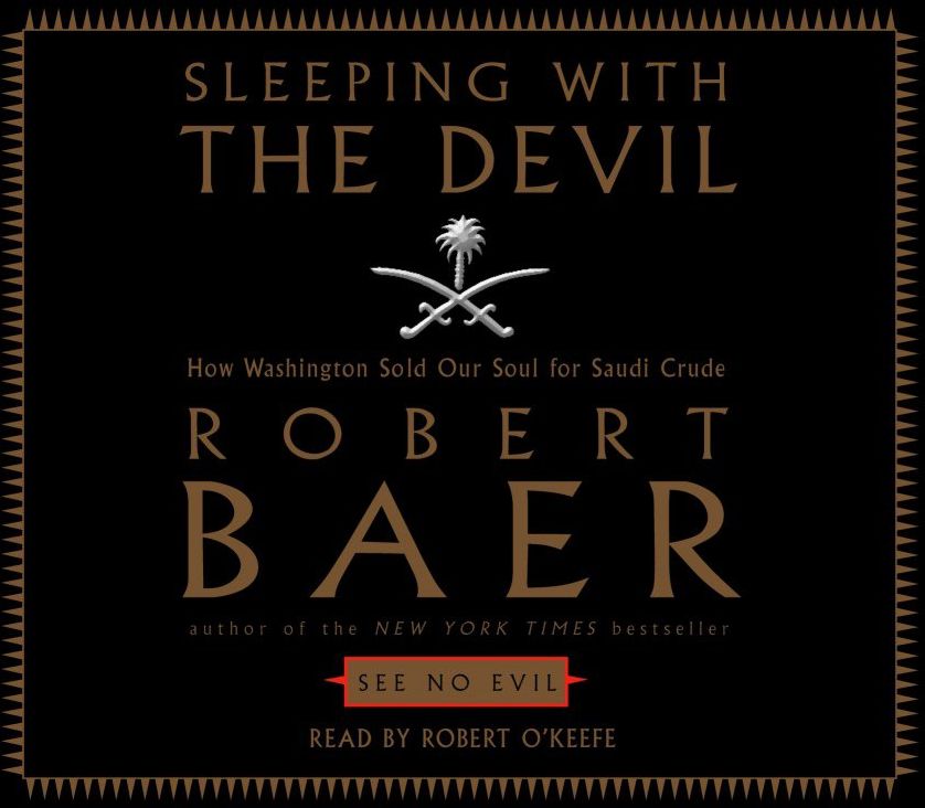 Sleeping with the Devil: How Washington Sold Our Soul For Saudi Crude