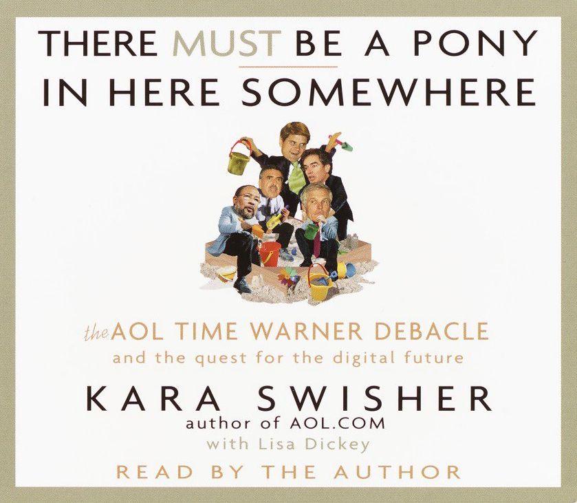 There Must Be a Pony In Here Somewhere: The AOL Time Warner Debacle and the Quest For the Digital Future (Abridged)