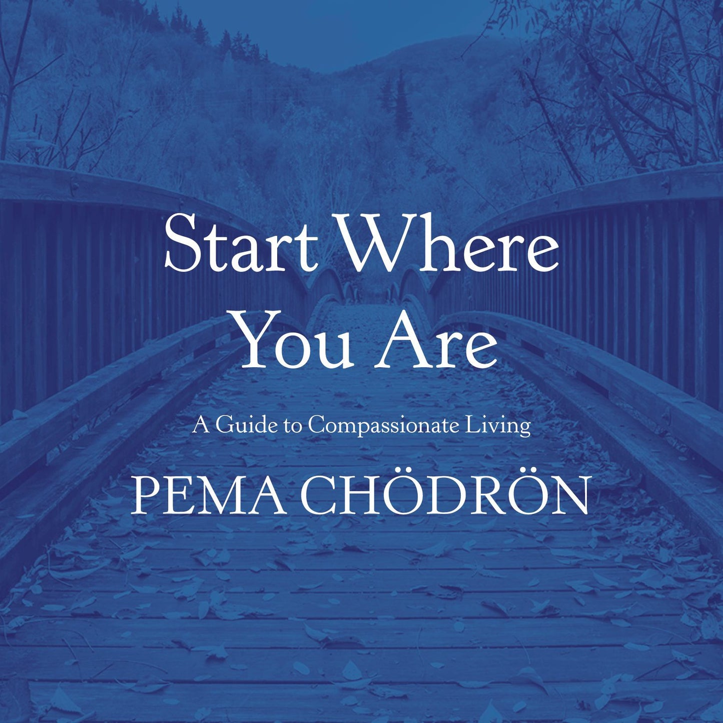 Start Where You Are: A Guide to Compassionate Living