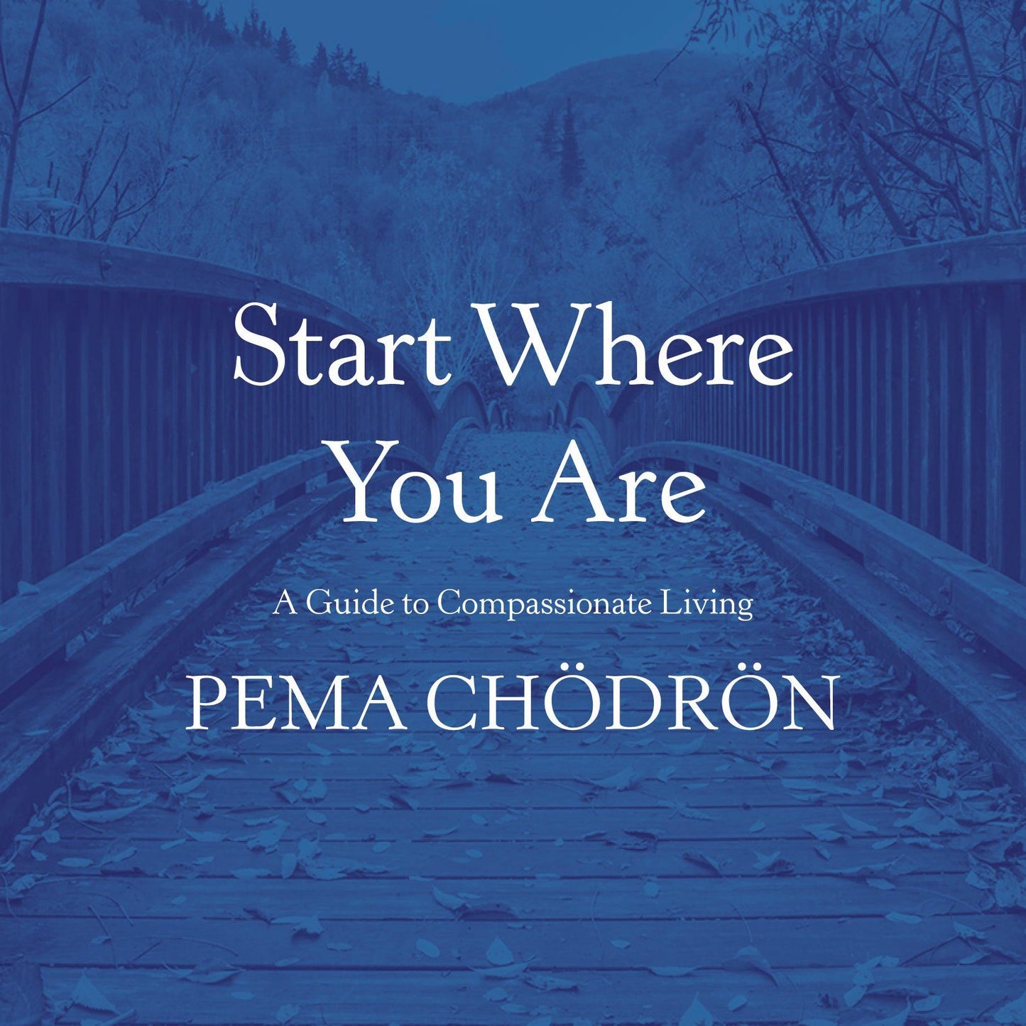 Start Where You Are: A Guide to Compassionate Living