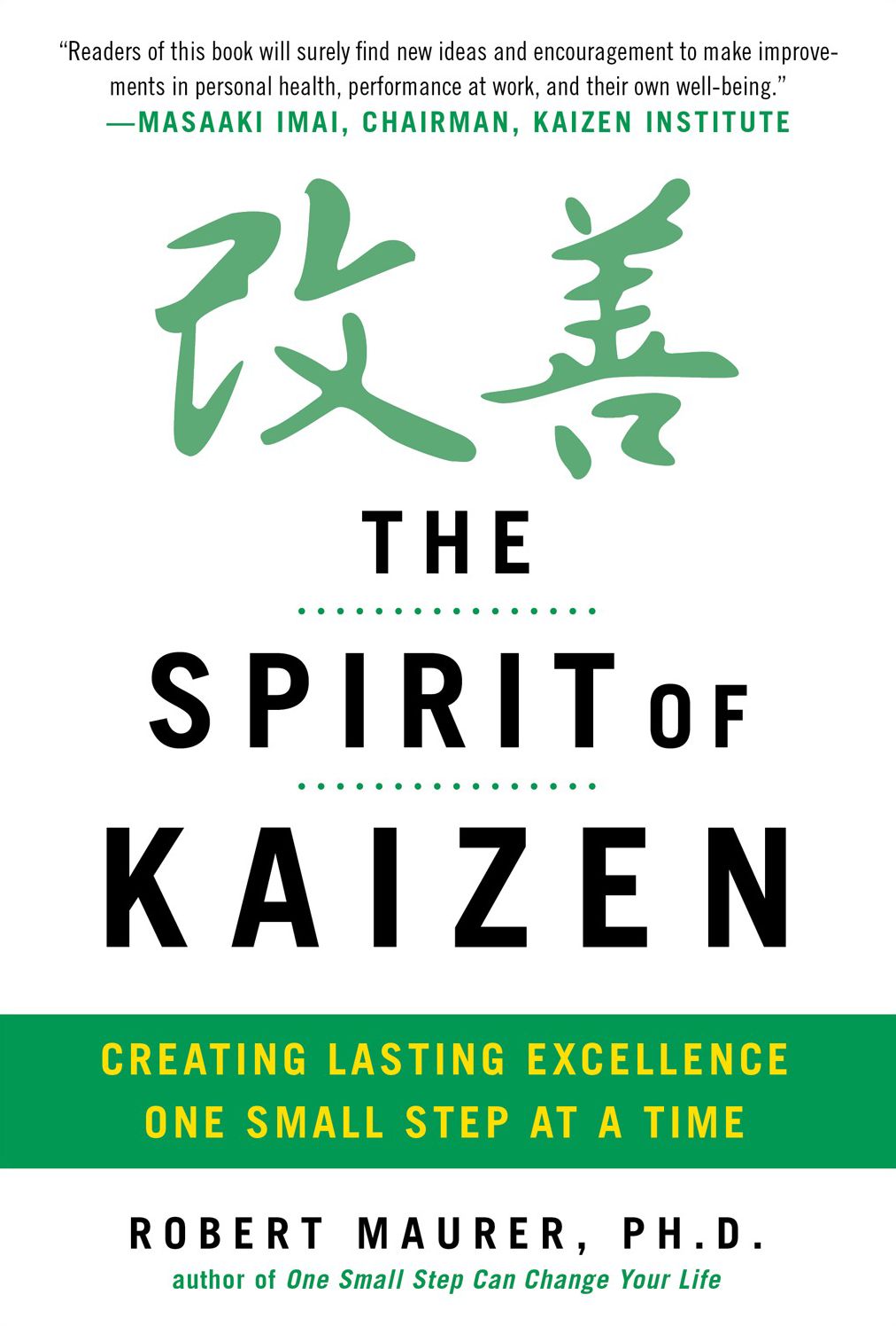 The Spirit of Kaizen: Creating Lasting Excellence One Small Step at a Time