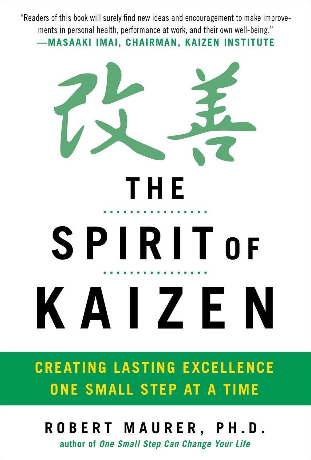 The Spirit of Kaizen: Creating Lasting Excellence One Small Step at a Time