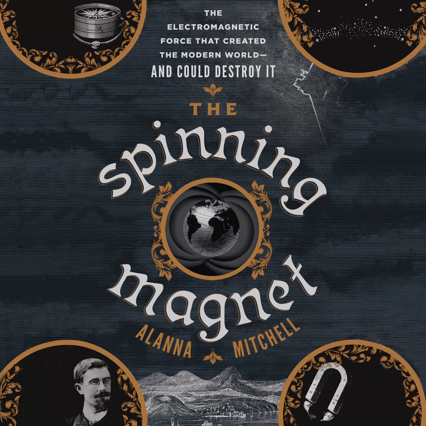 The Spinning Magnet: The Electromagnetic Force That Created the Modern World-and Could Destroy It