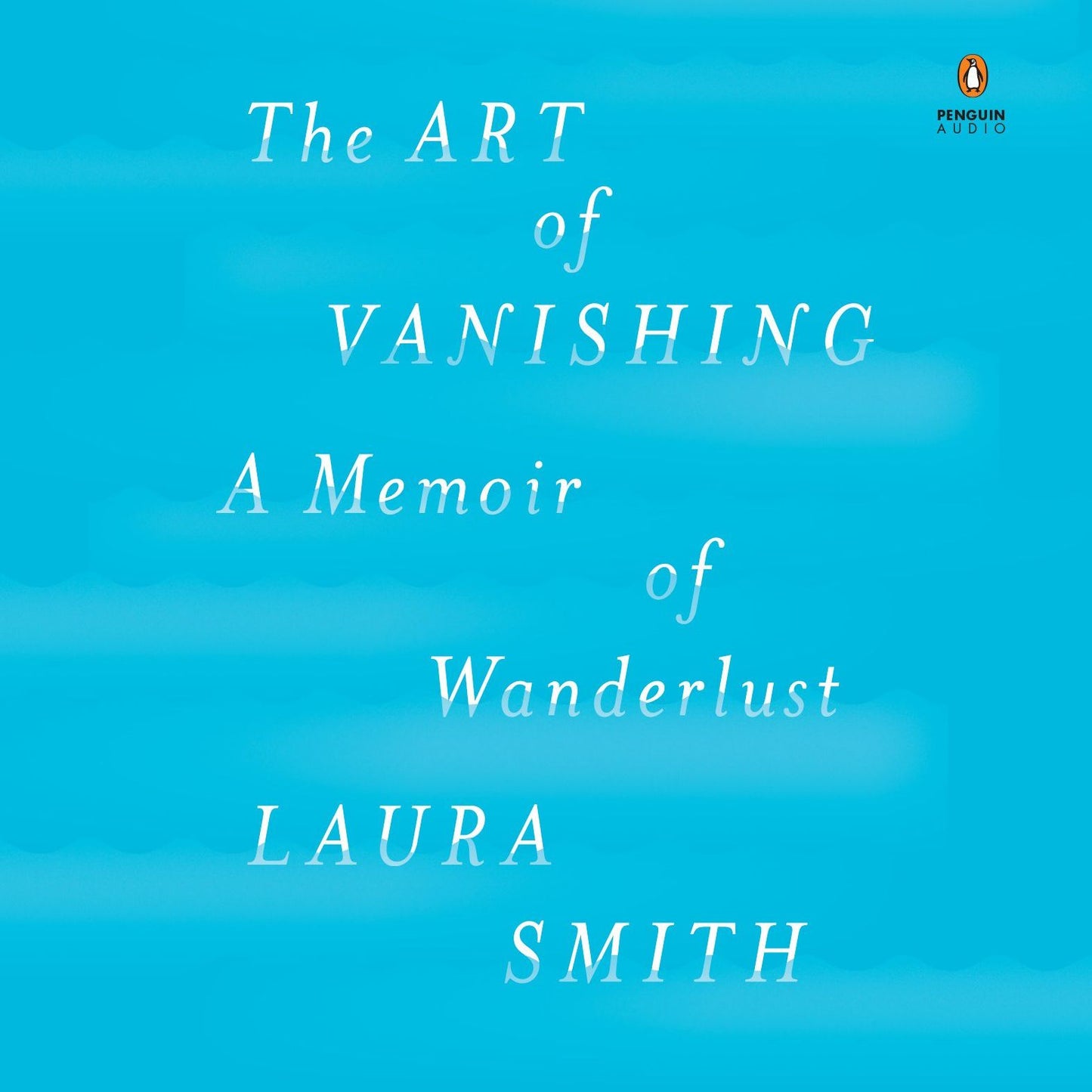 The Art of Vanishing: A Memoir of Wanderlust