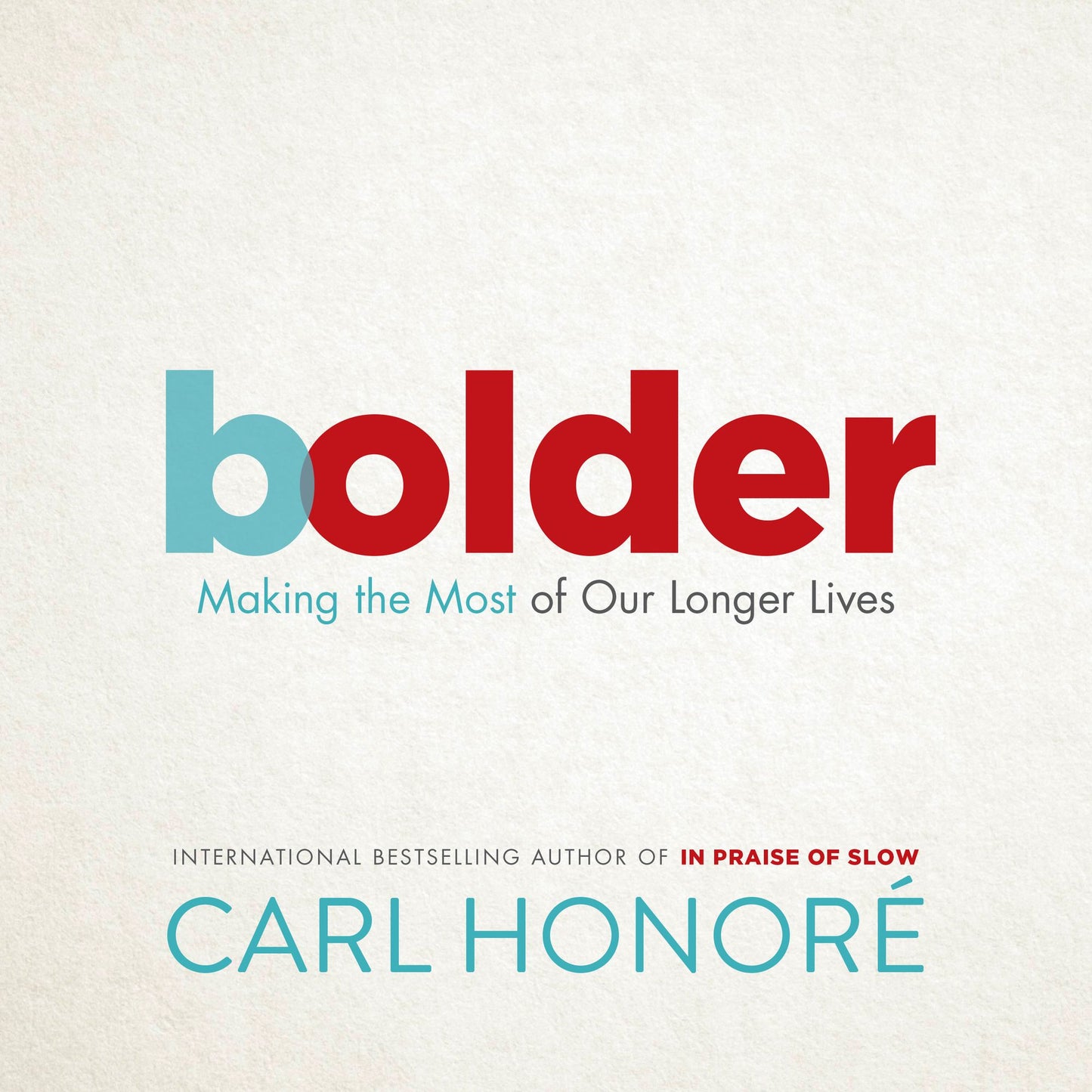 Bolder: Making the Most of Our Longer Lives